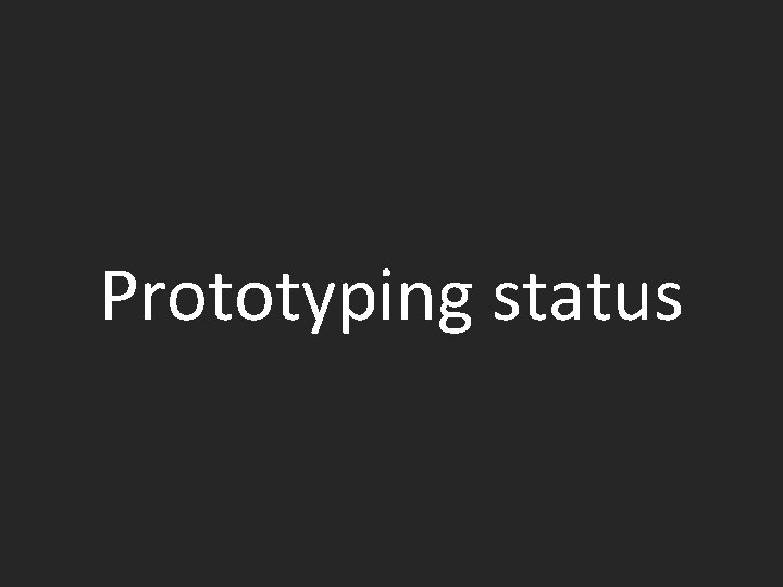 Prototyping status 