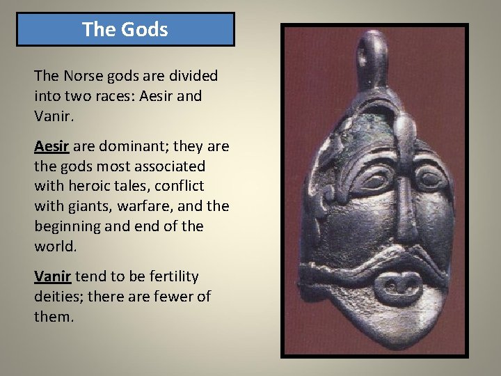 The Gods The Norse gods are divided into two races: Aesir and Vanir. Aesir The Gods The Norse gods are divided into two races: Aesir and Vanir. Aesir