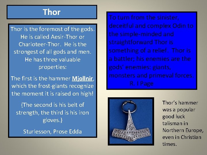 Thor is the foremost of the gods. He is called Aesir-Thor or Charioteer-Thor. He Thor is the foremost of the gods. He is called Aesir-Thor or Charioteer-Thor. He