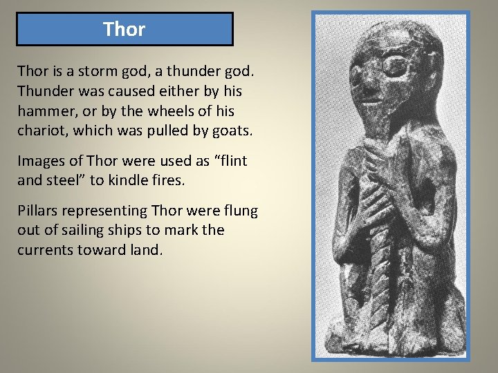 Thor is a storm god, a thunder god. Thunder was caused either by his Thor is a storm god, a thunder god. Thunder was caused either by his