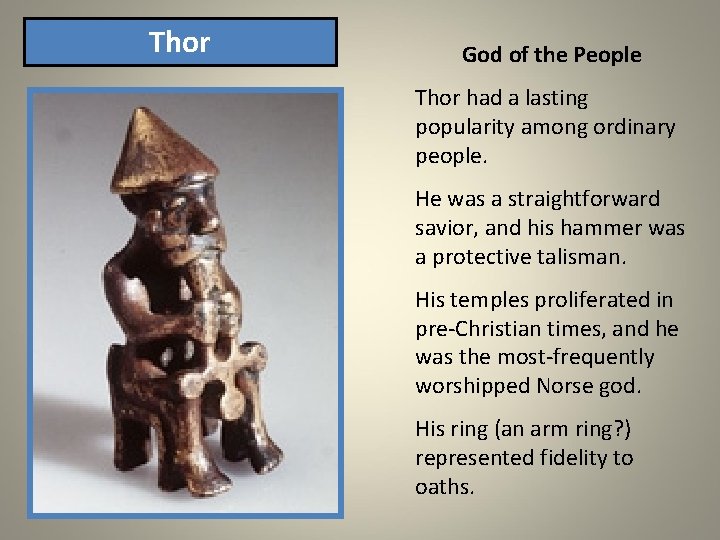 Thor God of the People Thor had a lasting popularity among ordinary people. He Thor God of the People Thor had a lasting popularity among ordinary people. He