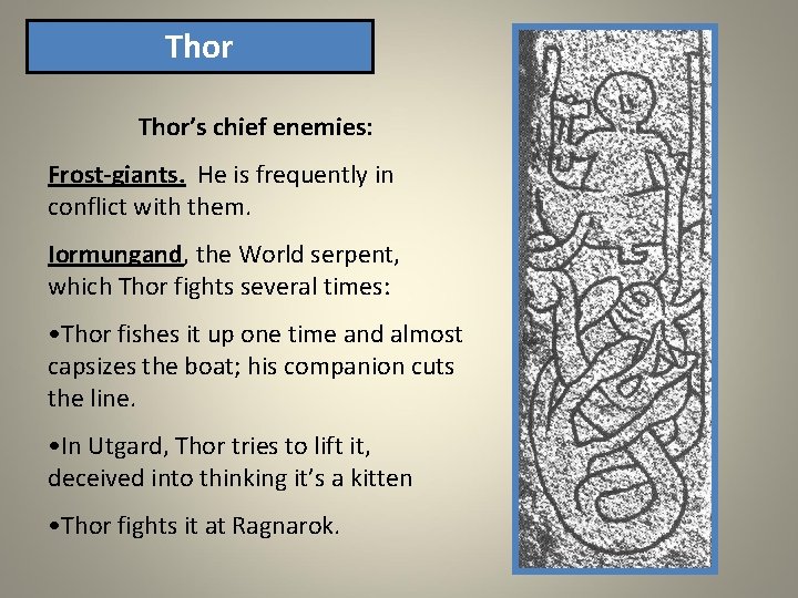 Thor’s chief enemies: Frost-giants. He is frequently in conflict with them. Iormungand, the World Thor’s chief enemies: Frost-giants. He is frequently in conflict with them. Iormungand, the World