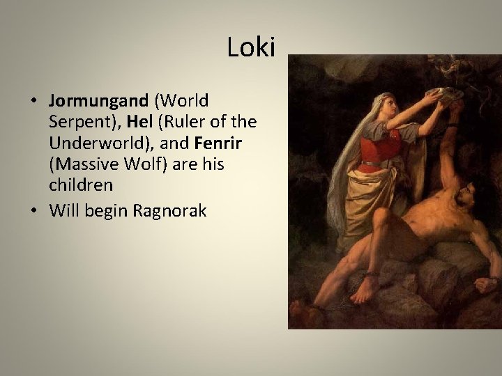 Loki • Jormungand (World Serpent), Hel (Ruler of the Underworld), and Fenrir (Massive Wolf) Loki • Jormungand (World Serpent), Hel (Ruler of the Underworld), and Fenrir (Massive Wolf)