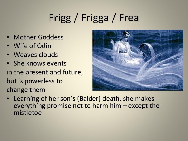 Frigg / Frigga / Frea • Mother Goddess • Wife of Odin • Weaves Frigg / Frigga / Frea • Mother Goddess • Wife of Odin • Weaves