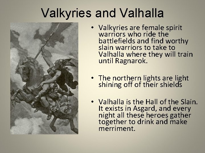 Valkyries and Valhalla • Valkyries are female spirit warriors who ride the battlefields and Valkyries and Valhalla • Valkyries are female spirit warriors who ride the battlefields and