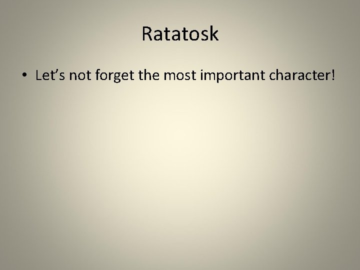 Ratatosk • Let’s not forget the most important character! Ratatosk • Let’s not forget the most important character!