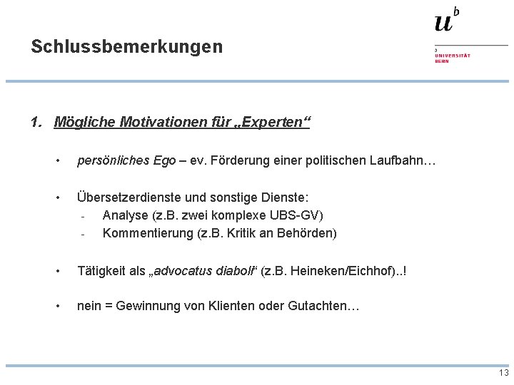 Schlussbemerkungen 1. Mögliche Motivationen für „Experten“ • persönliches Ego – ev. Förderung einer politischen