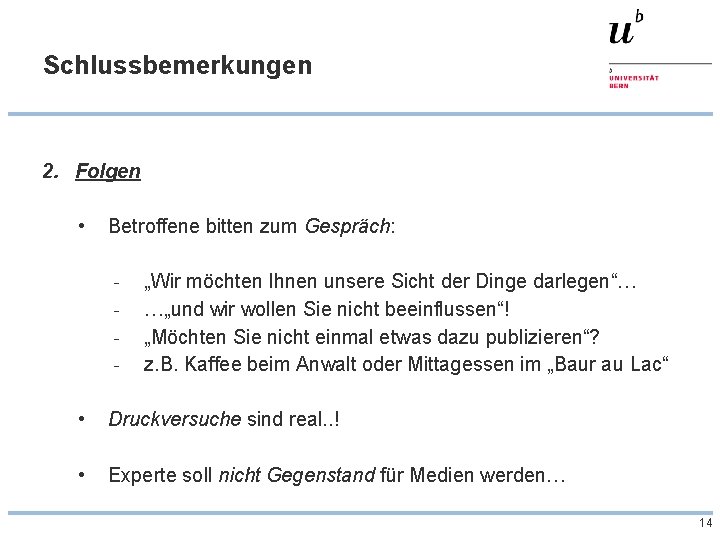 Schlussbemerkungen 2. Folgen • Betroffene bitten zum Gespräch: - „Wir möchten Ihnen unsere Sicht