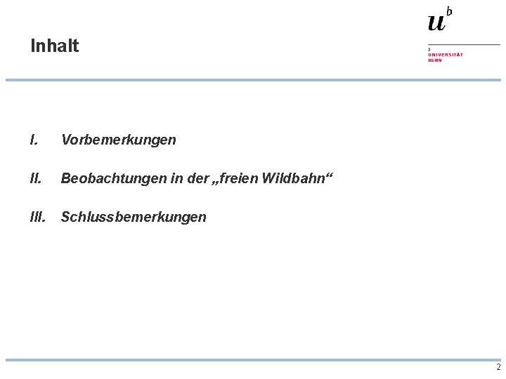 Inhalt I. Vorbemerkungen II. Beobachtungen in der „freien Wildbahn“ III. Schlussbemerkungen 2 