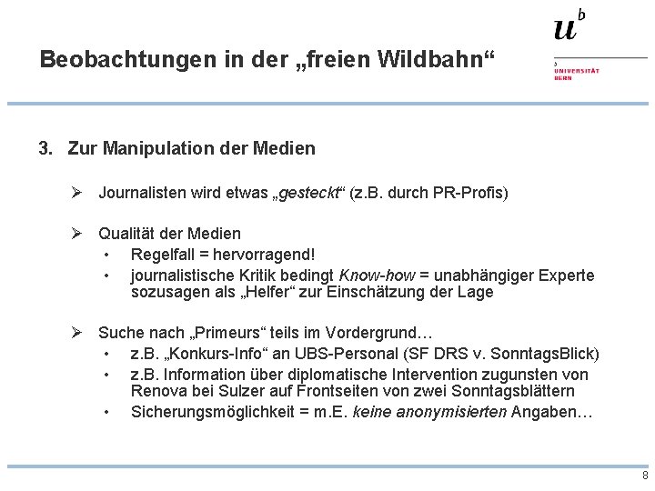 Beobachtungen in der „freien Wildbahn“ 3. Zur Manipulation der Medien Ø Journalisten wird etwas