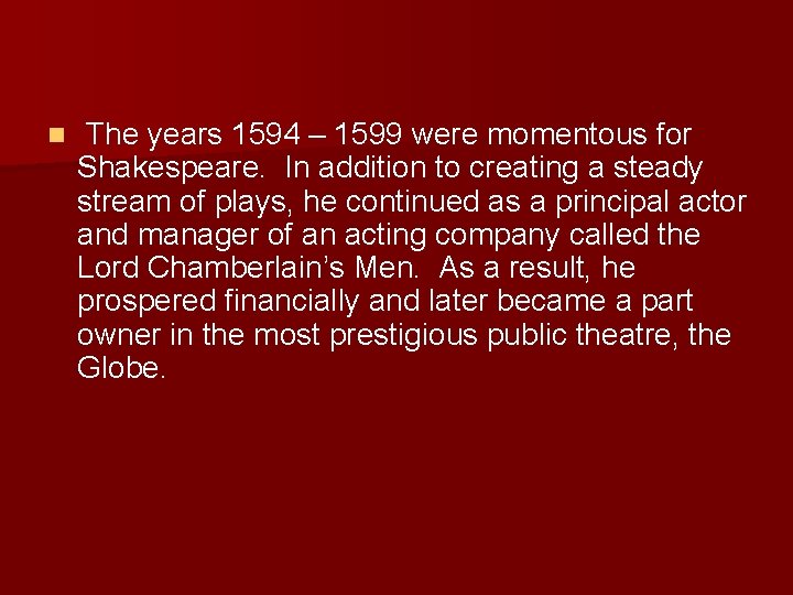 n The years 1594 – 1599 were momentous for Shakespeare. In addition to creating