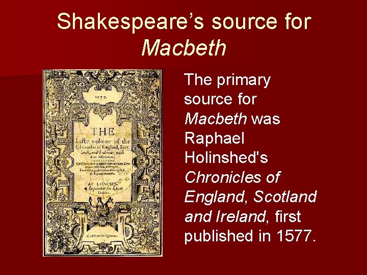 Shakespeare’s source for Macbeth The primary source for Macbeth was Raphael Holinshed's Chronicles of