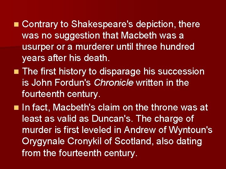 Contrary to Shakespeare's depiction, there was no suggestion that Macbeth was a usurper or