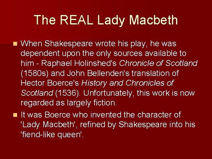 The REAL Lady Macbeth When Shakespeare wrote his play, he was dependent upon the