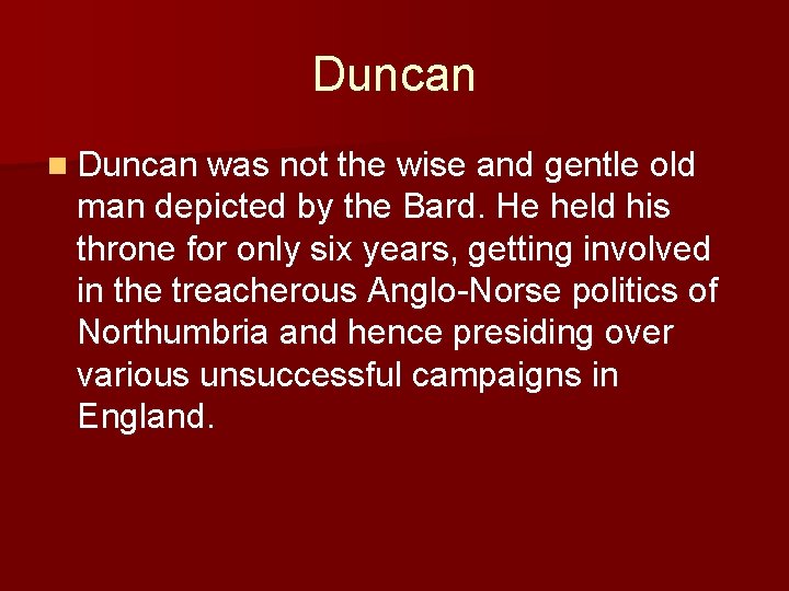 Duncan n Duncan was not the wise and gentle old man depicted by the