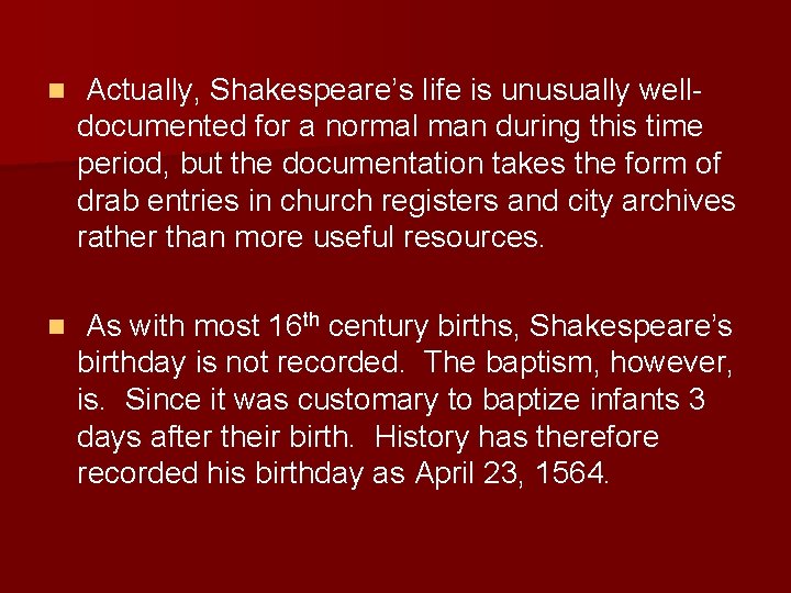 n Actually, Shakespeare’s life is unusually welldocumented for a normal man during this time