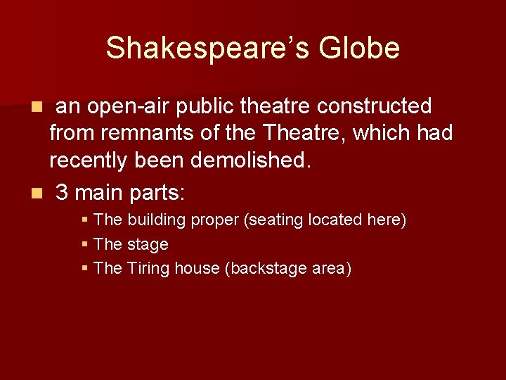 Shakespeare’s Globe n an open-air public theatre constructed from remnants of the Theatre, which