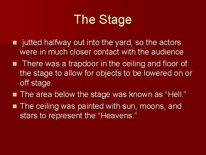 The Stage jutted halfway out into the yard, so the actors were in much