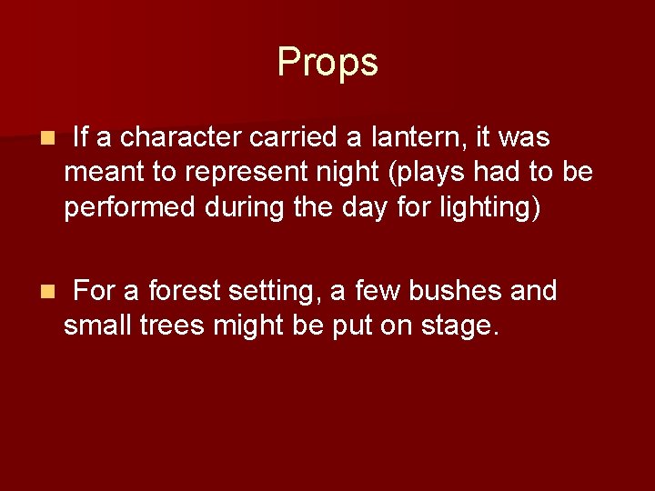 Props n If a character carried a lantern, it was meant to represent night