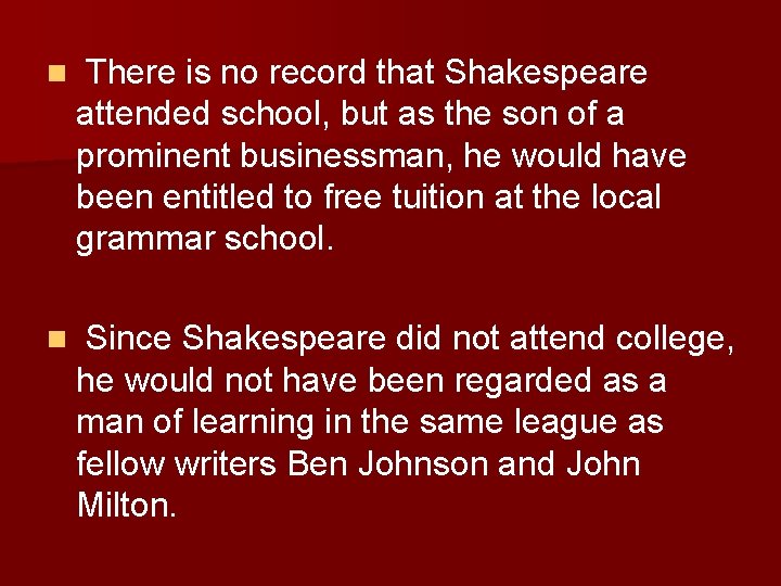 n There is no record that Shakespeare attended school, but as the son of