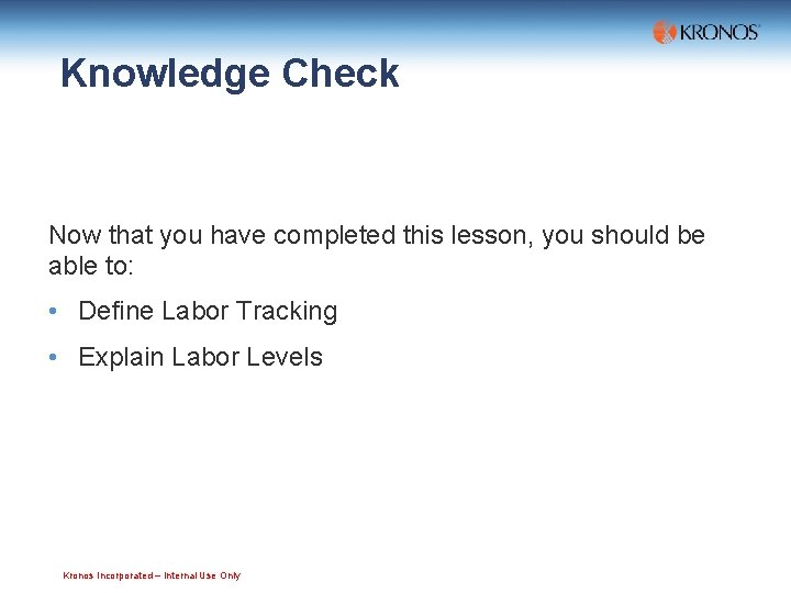 Knowledge Check Now that you have completed this lesson, you should be able to: