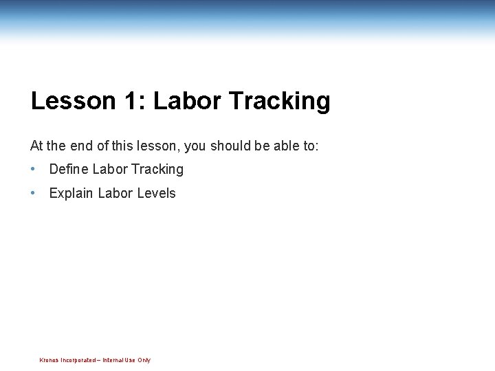 Lesson 1: Labor Tracking At the end of this lesson, you should be able