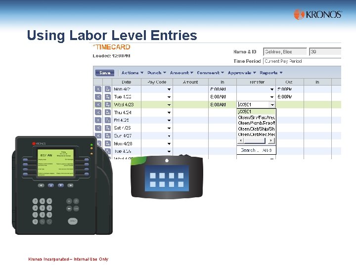 Using Labor Level Entries Kronos Incorporated – Internal Use Only 