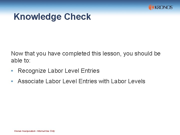 Knowledge Check Now that you have completed this lesson, you should be able to: