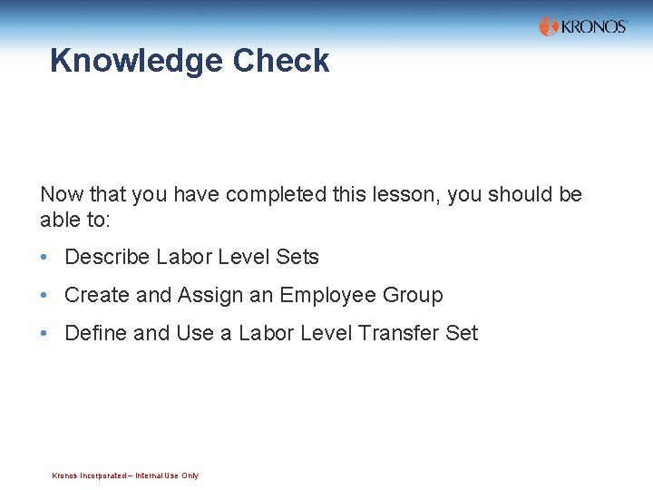 Knowledge Check Now that you have completed this lesson, you should be able to: