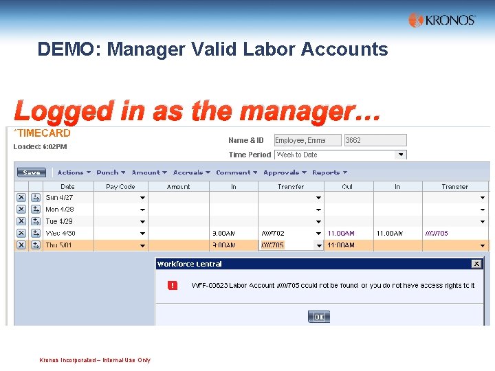 DEMO: Manager Valid Labor Accounts Logged in as the manager… Kronos Incorporated – Internal