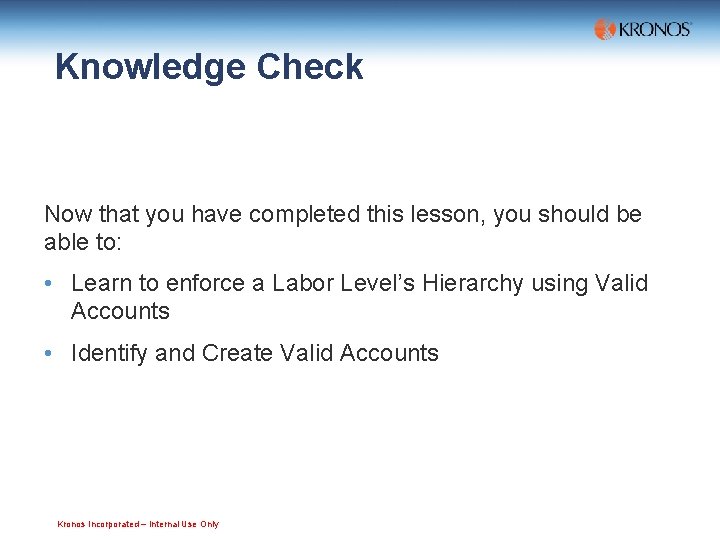Knowledge Check Now that you have completed this lesson, you should be able to:
