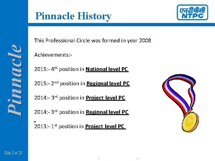 Pinnacle History Pinnacle This Professional Circle was formed in year 2008 Achievements: 2015: -