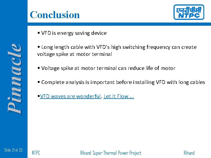 Conclusion Pinnacle § VFD is energy saving device § Long length cable with VFD’s