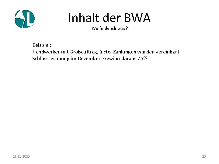 Inhalt der BWA Wo finde ich was? Beispiel: Handwerker mit Großauftrag, á cto. Zahlungen