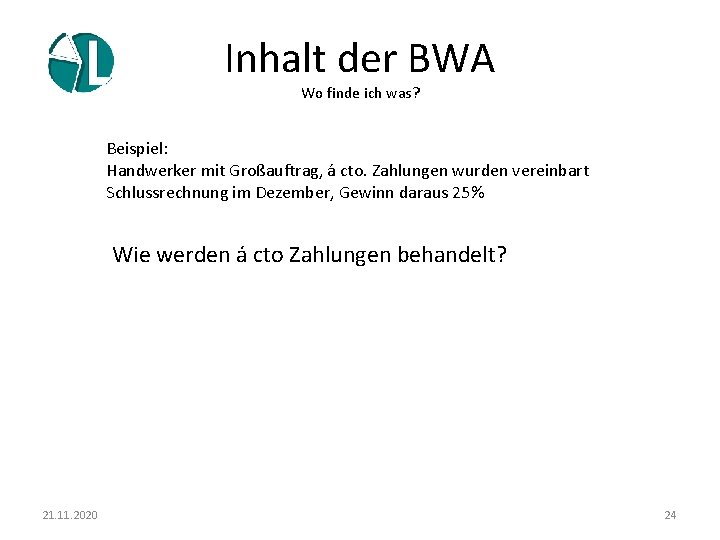 Inhalt der BWA Wo finde ich was? Beispiel: Handwerker mit Großauftrag, á cto. Zahlungen