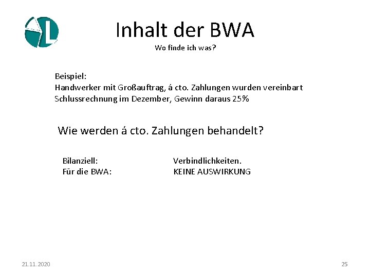 Inhalt der BWA Wo finde ich was? Beispiel: Handwerker mit Großauftrag, á cto. Zahlungen