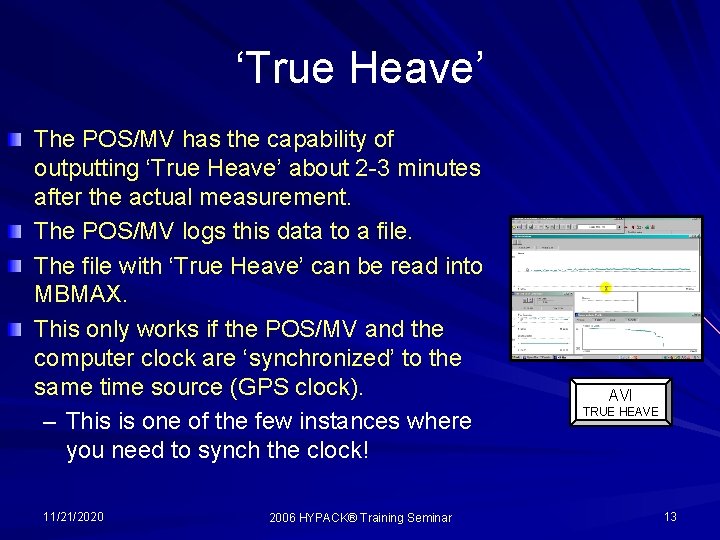 ‘True Heave’ The POS/MV has the capability of outputting ‘True Heave’ about 2 -3
