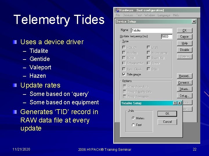 Telemetry Tides Uses a device driver – – Tidalite Gentide Valeport Hazen Update rates