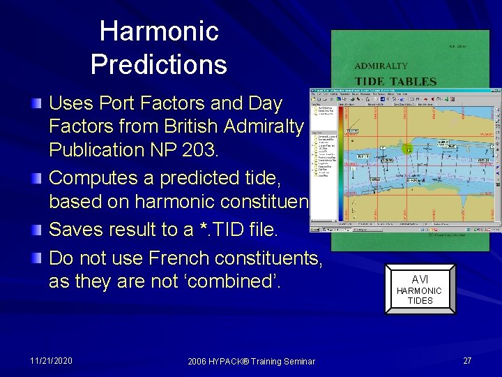 Harmonic Predictions Uses Port Factors and Day Factors from British Admiralty Publication NP 203. Harmonic Predictions Uses Port Factors and Day Factors from British Admiralty Publication NP 203.