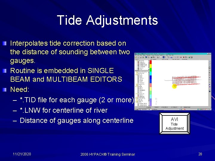 Tide Adjustments Interpolates tide correction based on the distance of sounding between two gauges.