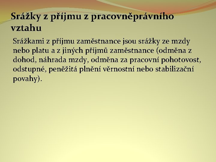 Srážky z příjmu z pracovněprávního vztahu Srážkami z příjmu zaměstnance jsou srážky ze mzdy