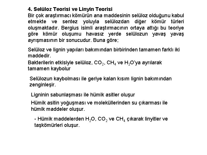 4. Selüloz Teorisi ve Linyin Teorisi Bir çok araştırmacı kömürün ana maddesinin selüloz olduğunu