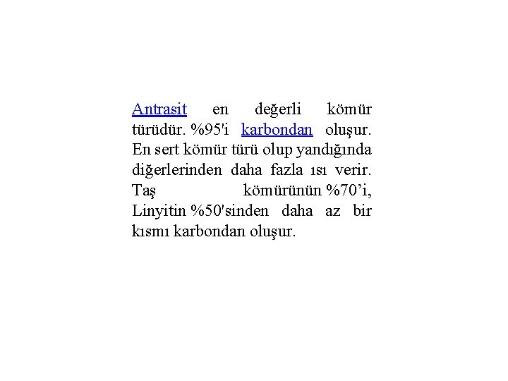 Antrasit en değerli kömür türüdür. %95'i karbondan oluşur. En sert kömür türü olup yandığında