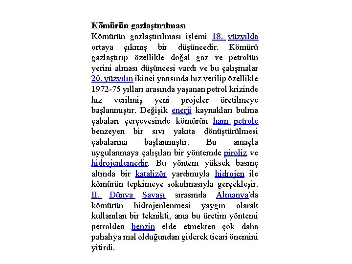 Kömürün gazlaştırılması işlemi 18. yüzyılda ortaya çıkmış bir düşüncedir. Kömürü gazlaştırıp özellikle doğal gaz