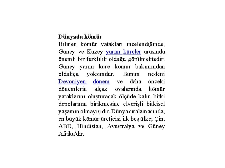 Dünyada kömür Bilinen kömür yatakları incelendiğinde, Güney ve Kuzey yarım küreler arasında önemli bir