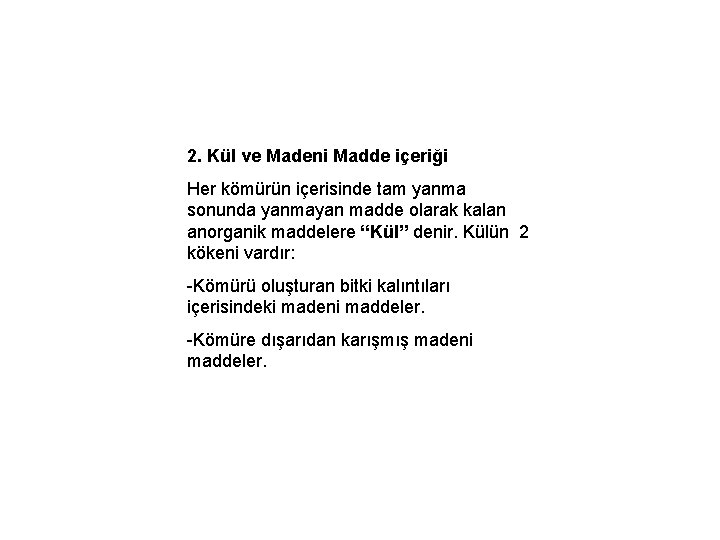 2. Kül ve Madeni Madde içeriği Her kömürün içerisinde tam yanma sonunda yanmayan madde