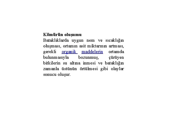 Kömürün oluşumu Bataklıklarda uygun nem ve sıcaklığın oluşması, ortamın asit miktarının artması, gerekli organik