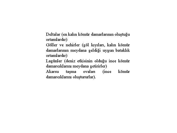 Deltalar (en kalın kömür damarlarının oluştuğu ortamlardır) Göller ve nehirler (göl kıyıları, kalın kömür