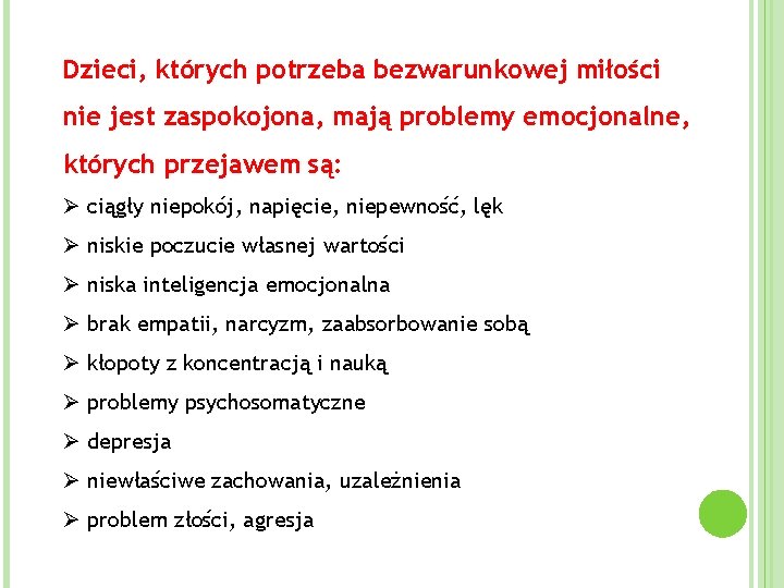 Dzieci, których potrzeba bezwarunkowej miłości nie jest zaspokojona, mają problemy emocjonalne, których przejawem są: