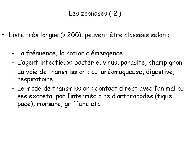 Les zoonoses ( 2 ) • Liste très longue (> 200), peuvent être classées
